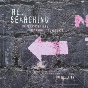 Researching – om praksisbaseret forskning i scenekunst