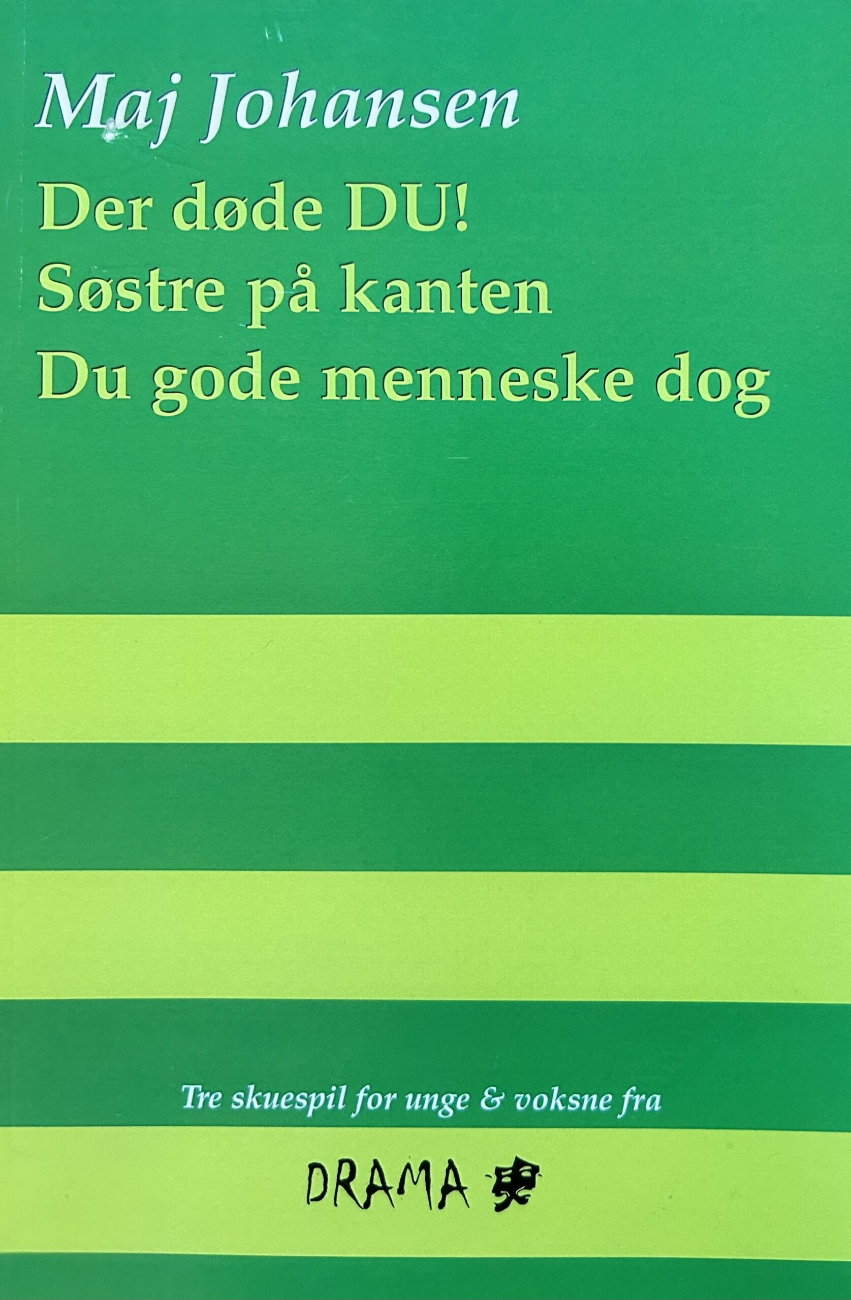 Der døde DU!, Søstre på kanten og Du gode menneske dog